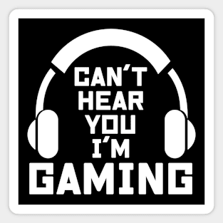 Can't here you I’m Gaming Video Gamer Shirt for Video Game Lover Magnet